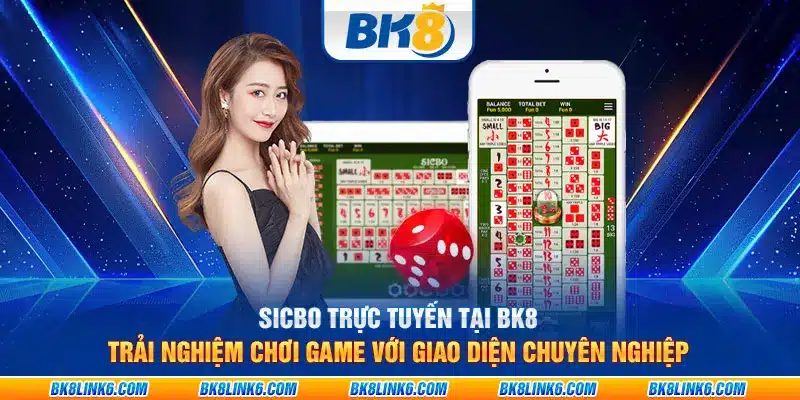 Sicbo trực tuyến tại BK8 – Trải nghiệm chơi game với giao diện chuyên nghiệp