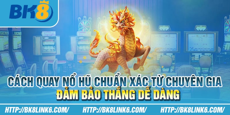 Cách quay nổ hũ chuẩn xác từ chuyên gia: Đảm bảo thắng dễ dàng