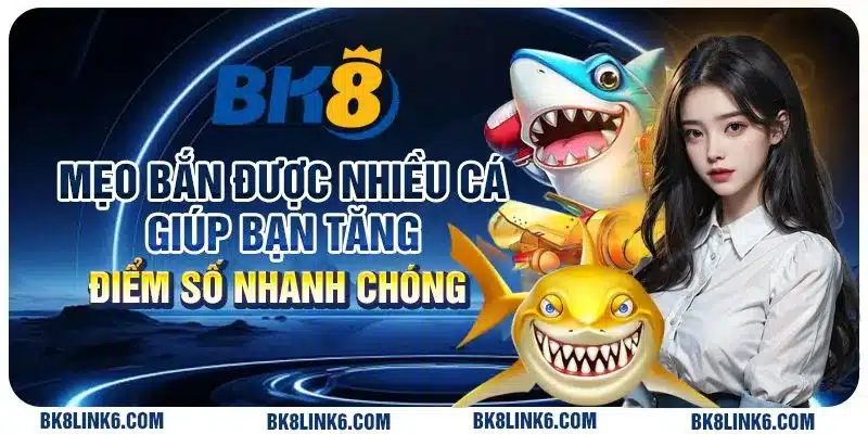 Mẹo bắn được nhiều cá giúp bạn tăng điểm số nhanh chóng