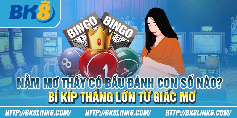 Nằm mơ thấy có bầu đánh con số nào? Bí kíp thắng lớn từ giấc mơ