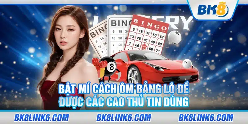 Bật mí cách ôm bảng lô đề được các cao thủ tin dùng