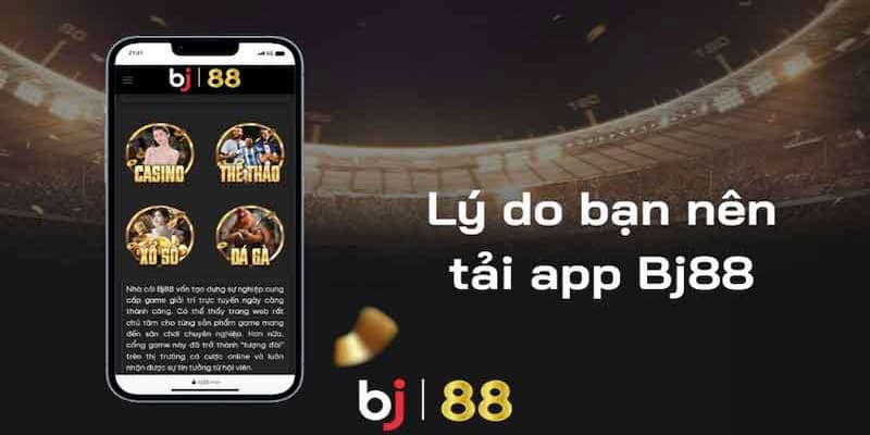 Những ưu điểm khi bạn tham gia app BJ88