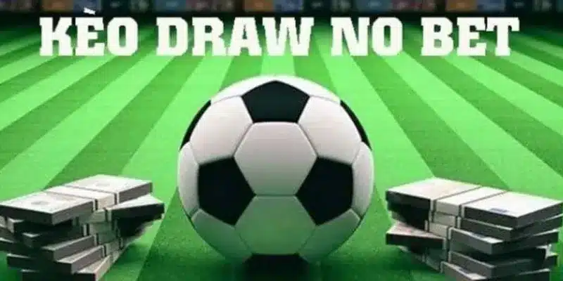 Lý do nên chọn chơi kèo Draw No Bet