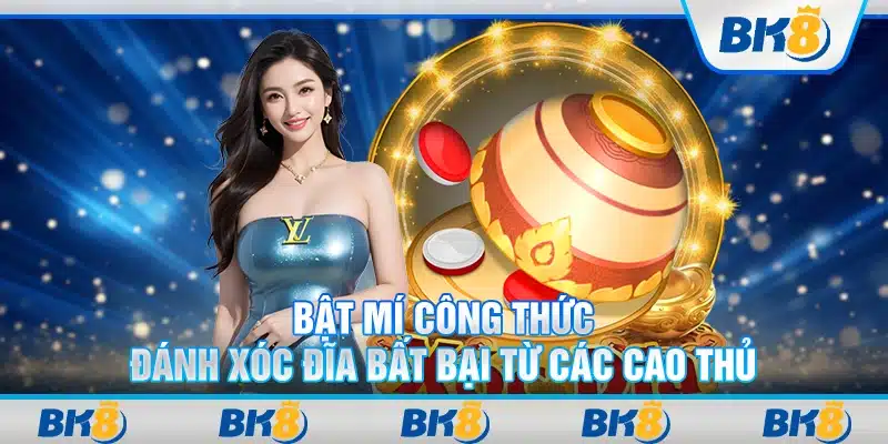 Bật mí công thức đánh xóc đĩa bất bại từ các cao thủ