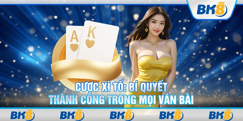 Cược xì tố: Bí quyết thành công trong mọi ván bài