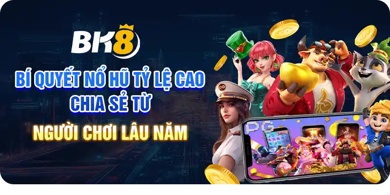 Bí quyết nổ hũ tỷ lệ cao – Chia sẻ từ người chơi lâu năm